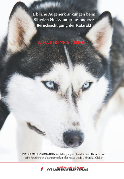 Erbliche Augenerkrankungen beim Siberian Husky unter besonderer Ber&uuml;cksichtigung der Katarakt - Nina Berenice Gehring