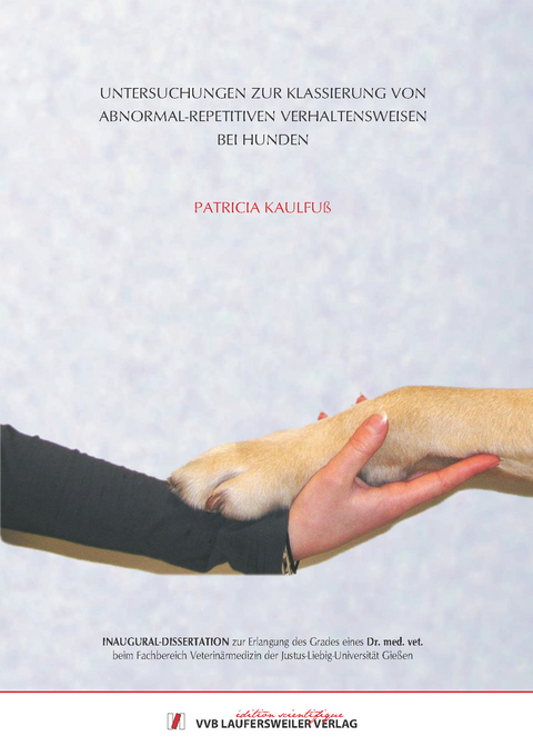 Untersuchungen zur Klassierung von abnormal-repetitiven Verhaltensweisen bei Hunden - Patricia Kaulfu&szlig;