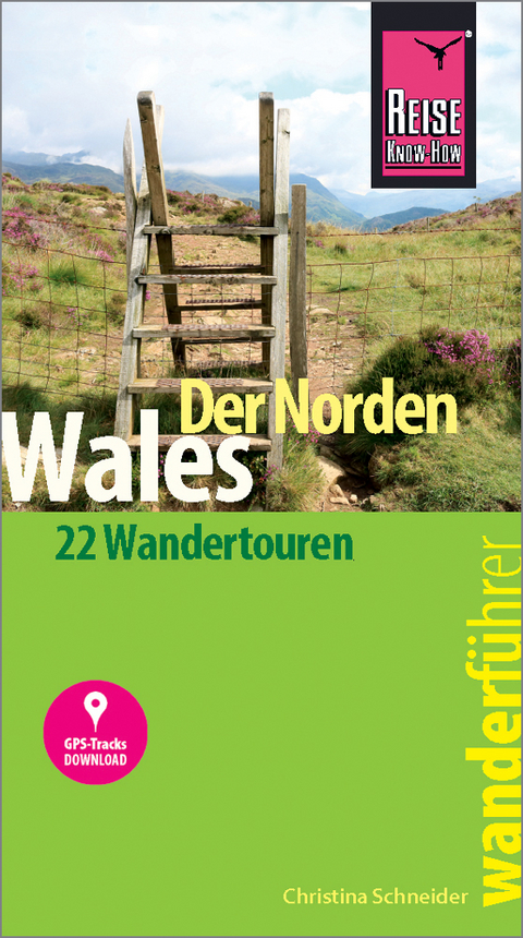 Reise Know-How Wanderf&uuml;hrer Wales &ndash; der Norden: 22 Wandertouren, mit GPS-Tracks - Christina Schneider