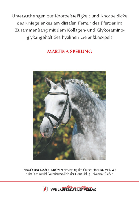 Untersuchungen zur Knorpelsteifigkeit und Knorpeldicke des Kniegelenkes am distalen Femur des Pferdes im Zusammenhang mit dem Kollagen- und Glykosaminoglykangehalt des hyalinen Gelenkknorpels - Martina Sperling