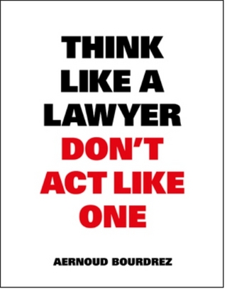 Think Like A Lawyer, Don’t Act Like One