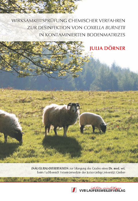 Wirksamkeitspr&uuml;fung chemischer Verfahren zur Desinfektion von Coxiella burnetii in kontaminierten Bodenmatrizes - Julia Charlotte D&ouml;rner