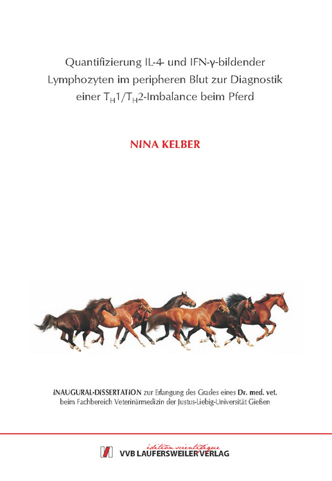 Quantifizierung IL-4- und IFN-&gamma;-bildender Lymphozyten im peripheren Blut zur Diagnostik einer TH1/TH2-Imbalance beim Pferd - Nina Kelber