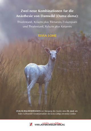 Zwei neue Kombinationen für die Anästhesie von Damwild (Dama dama): Thiafentanil, Xylazin plus Tiletamin/Zolazepam und Thiafentanil, Xylazin plus Ketamin