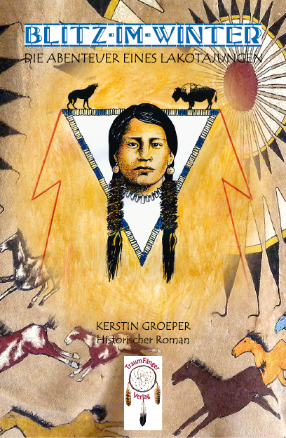 Blitz-im-Winter, die Abenteuer eines Lakota-Jungen - Kerstin Groeper
