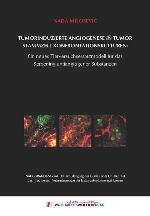 Tumorinduzierte Angiogenese in Tumor-Stammzell- Konfrontationskulturen: ein neues Tierversuchsersatzmodell f&uuml;r das Screening anti-angiogener Substanzen - Nada Milosevic