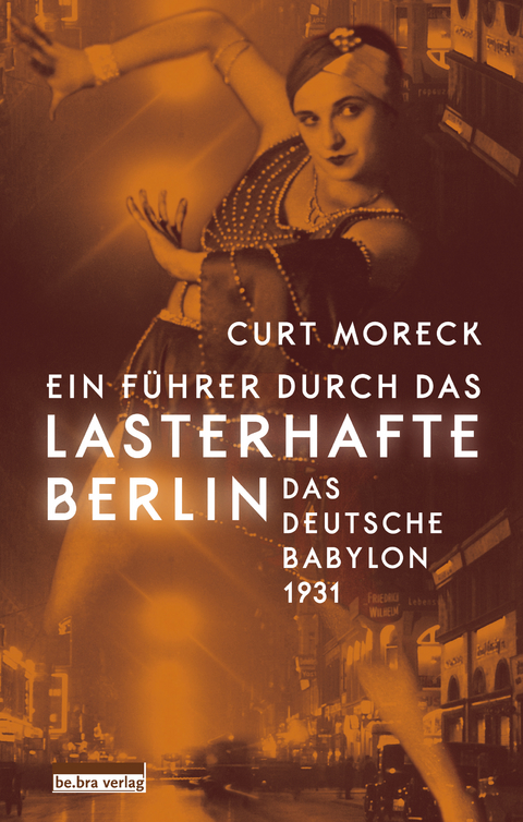 Ein F&uuml;hrer durch das lasterhafte Berlin - Curt Moreck