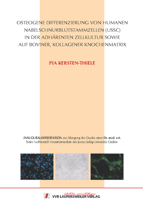 Osteogene Differenzierung von humanen Nabelschnurblutstammzellen (USSC) in der adh&auml;renten Zellkultur sowie auf boviner, kollagener Knochenmatrix - Pia Kersten-Thiele