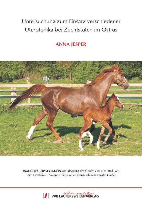 Untersuchung zum Einsatz verschiedener Uterotonika bei Zuchtstuten im &Ouml;strus - Anna Maria Jesper