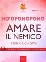 Ho&rsquo;oponopono. Amare il nemico - Steven Bailey