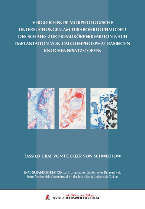 Vergleichende morphologische Untersuchungen am Tibiabohrlochmodell des Schafes zur Fremdk&ouml;rperreaktion nach Implantation von Calciumphosphat-basierten Knochenersatzstoffen - Tassilo von P&uuml;ckler von Schwichow