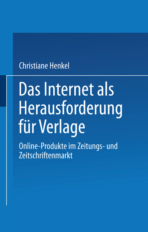 Das Internet als Herausforderung f&uuml;r Verlage - Christiane Henkel