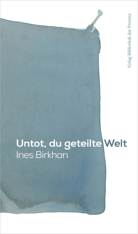 Untot, du geteilte Welt - Ines Birkhan