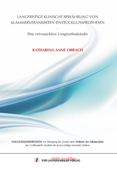 Langfristige klinische Bew&auml;hrung von klammerverankerten Einst&uuml;ck-gussprothesen - Katharina Anne Orbach