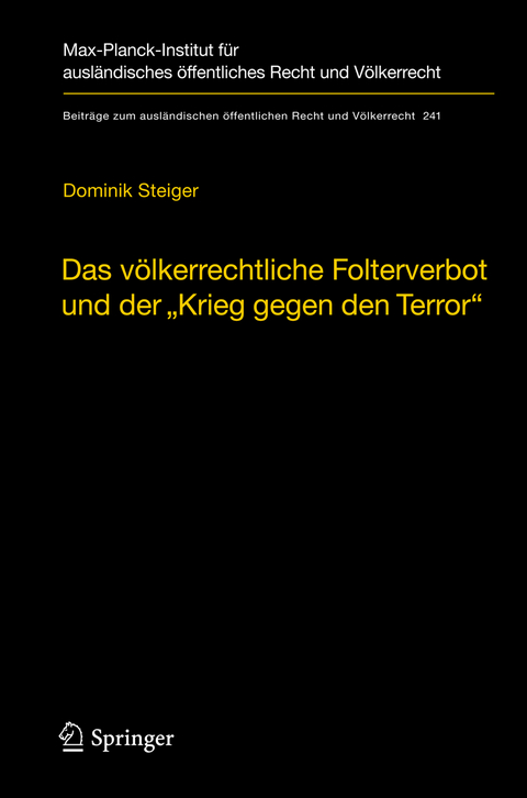 Das v&ouml;lkerrechtliche Folterverbot und der "Krieg gegen den Terror" - Dominik Steiger