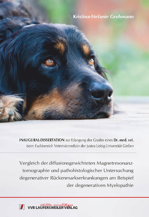 Vergleich der diffusionsgewichteten Magnetresonanztomographie und pathohistologischer Untersuchung degenerativer R&uuml;ckenmarkserkrankungen am Beispiel der degenerativen Myelopathie - Kristina-Stefanie Grohmann