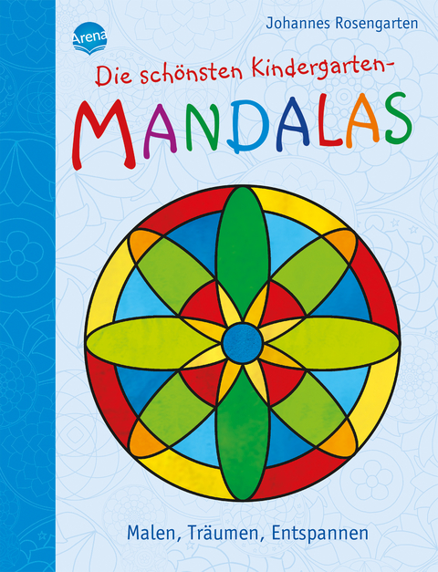 Die sch&ouml;nsten Kindergarten Mandalas. Malen, Tr&auml;umen, Entspannen - Johannes Rosengarten
