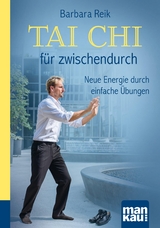 Tai Chi f&uuml;r zwischendurch. Kompakt-Ratgeber - Barbara Reik