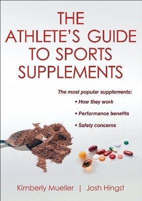 The Athlete's Guide to Sports Supplements - Kimberly Mueller, Josh Hingst