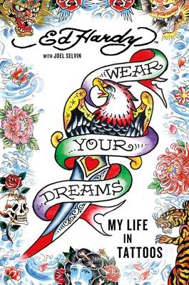 Wear Your Dreams - Ed Hardy, Joel Selvin