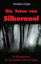 Die Toten von Silbernaal - Helmut Exner