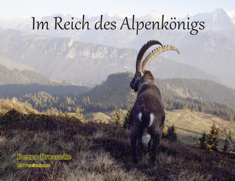Im Reich des Alpenk&ouml;nigs - Benno Brossette