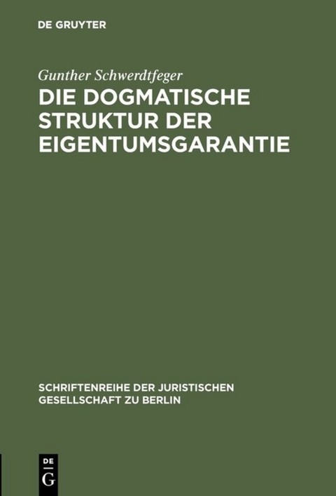 Die dogmatische Struktur der Eigentumsgarantie - Gunther Schwerdtfeger