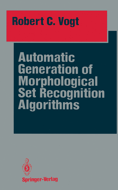 Automatic Generation of Morphological Set Recognition Algorithms - Robert C. Vogt