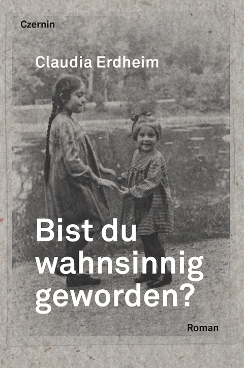 Bist du wahnsinnig geworden? - Claudia Erdheim