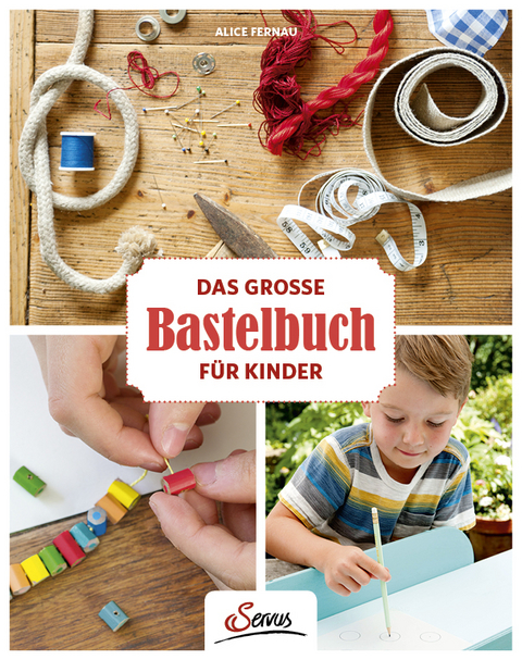 Das gro&szlig;e Bastelbuch f&uuml;r Kinder - Alice Fernau