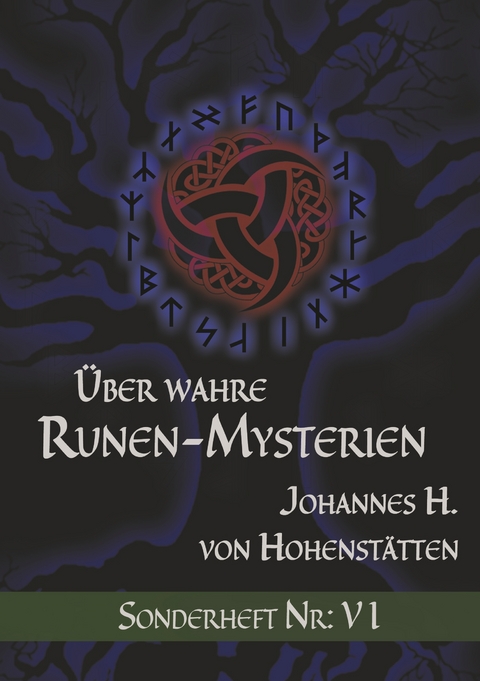 &Uuml;ber wahre Runen-Mysterien: VI - Johannes H. von Hohenst&auml;tten