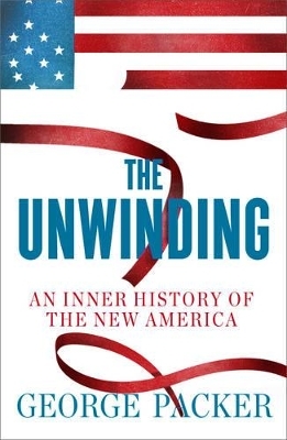 The Unwinding - George Packer