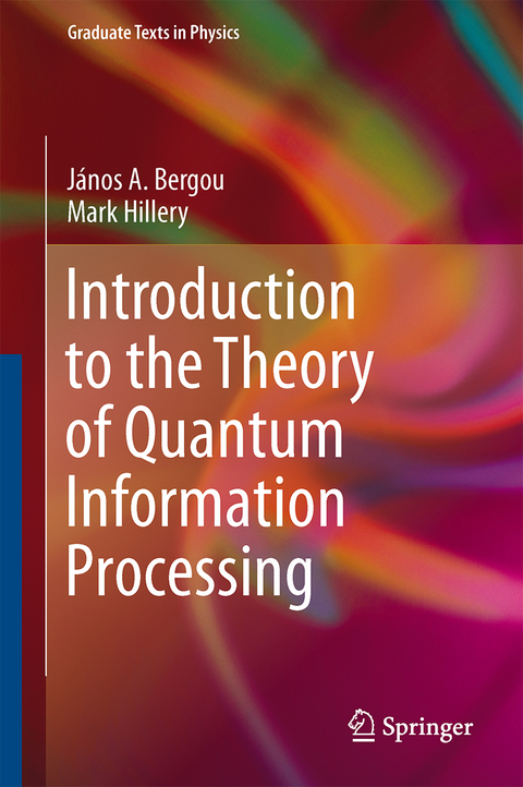Introduction to the Theory of Quantum Information Processing - J&aacute;nos A. Bergou, Mark Hillery