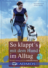 So klappt's mit dem Hund im Alltag - Ina Hildenbrand, Achim H&auml;u&szlig;ler
