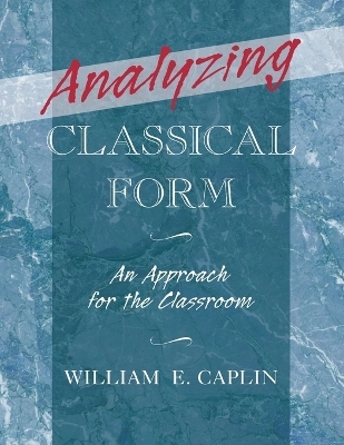 Analyzing Classical Form - William E. Caplin