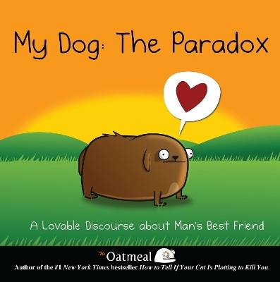 My Dog: The Paradox -  The Oatmeal, Matthew Inman