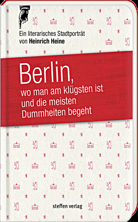 Berlin, wo man am kl&uuml;gsten ist und die meisten Dummheiten begeht &hellip; - Heinrich Heine