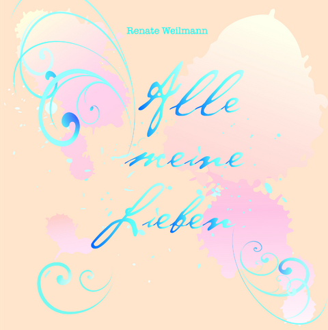 Alle meine Lieben - Renate Weilmann