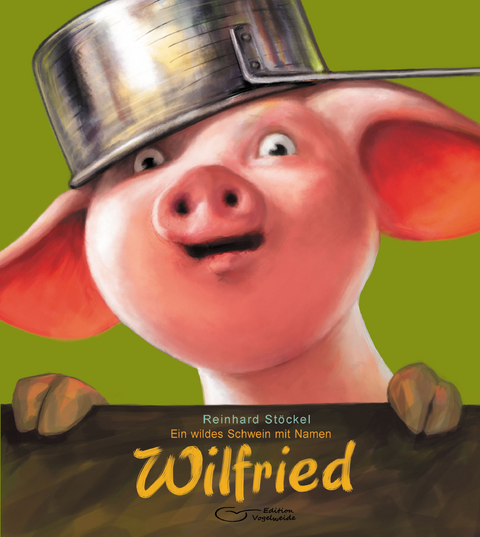 Ein wildes Schwein mit Namen Wilfried - Reinhard St&ouml;ckel