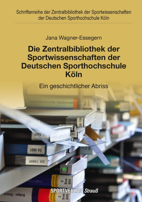 Die Zentralbibliothek der Sportwissenschaften der Deutschen Sporthochschule K&ouml;ln - Jana Wagner-Essegern