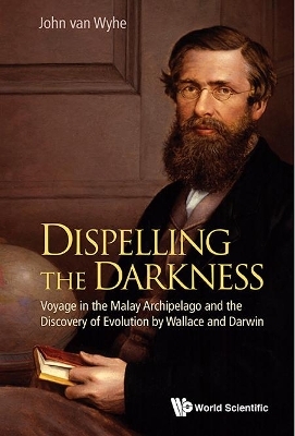 Dispelling The Darkness: Voyage In The Malay Archipelago And The Discovery Of Evolution By Wallace And Darwin
