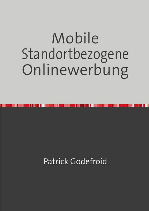 Mobile Standortbezogene Onlinewerbung - Patrick Godefroid
