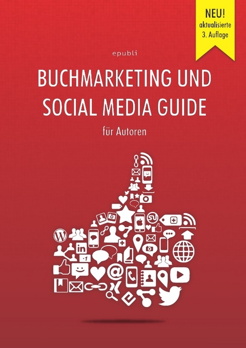 Buchmarketing und Social Media Guide f&uuml;r Autoren - epubli GmbH