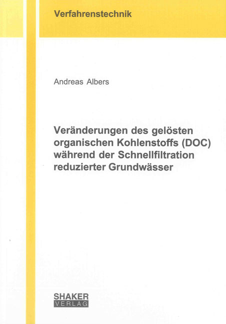 Ver&auml;nderungen des gel&ouml;sten organischen Kohlenstoffs (DOC) w&auml;hrend der Schnellfiltration reduzierter Grundw&auml;sser - Andreas Albers