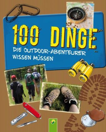 100 Dinge die Outdoor-Abenteurer wissen m&uuml;ssen - Marcus W&uuml;rmli