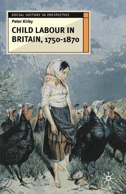 Child Labour in Britain, 1750-1870 - Peter Kirby