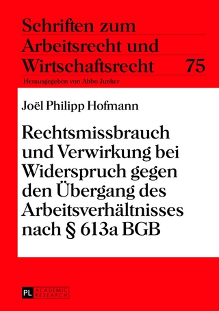 Rechtsmissbrauch und Verwirkung bei Widerspruch gegen den Übergang des Arbeitsverhältnisses nach § 613a BGB