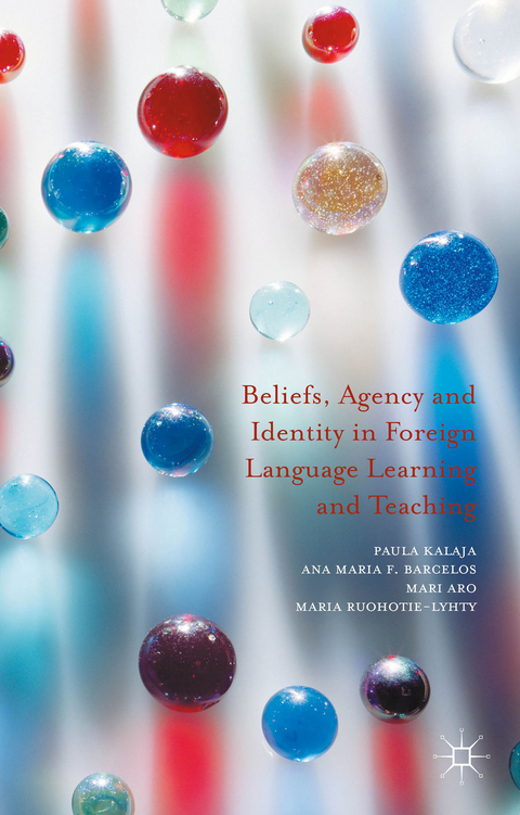 Beliefs, Agency and Identity in Foreign Language Learning and Teaching - Paula Kalaja, Ana Maria F. Barcelos, Mari Aro, Maria Ruohotie-Lyhty