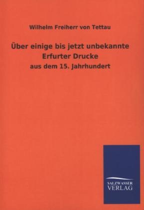 &Atilde;ber einige bis jetzt unbekannte Erfurter Drucke - Wilhelm Freiherr von Tettau