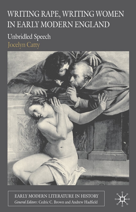 Writing Rape, Writing Women in Early Modern England - J. Catty